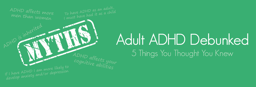 Adult ADHD Debunked: 5 Things You Thought You Knew